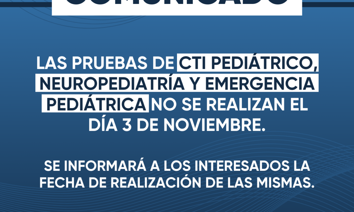 ACLARACIÓN: LAS PRUEBAS DE CTI PEDIÁTRICO, NEUROPEDIATRÍA Y EMERGENCIA PEDIÁTRICA NO SE REALIZAN EL DÍA 3 DE NOVIEMBRE. SE INFORMARÁ A LOS INTERESADOS LA FECHA DE REALIZACIÓN DE LAS MISMAS.